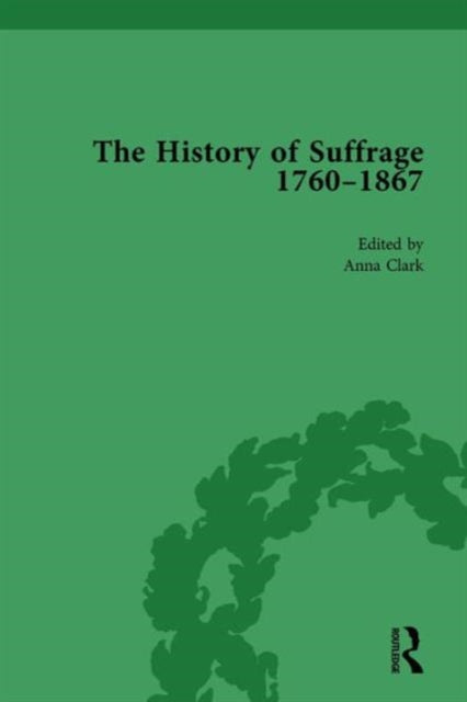 Book cover of: History of Suffrage, 1760-1867 Vol 6. By: Anna Clark