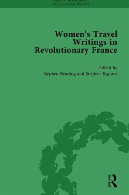 Book cover of: Women's Travel Writings in Revolutionary France, Part I Vol 3. By: Stephen Bending