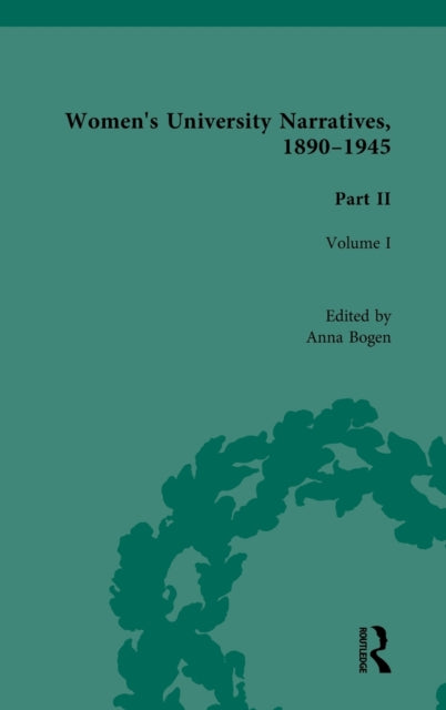 Book cover of: Women's University Narratives, 1890-1945, Part II. By: Anna Bogen