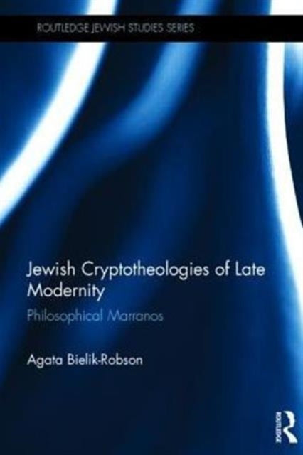 Book cover of: Jewish Cryptotheologies of Late Modernity. By: Agata Bielik-Robson