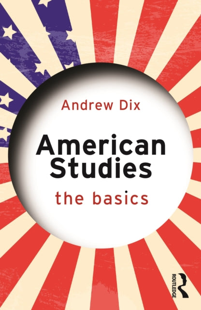 Book cover of: American Studies: The Basics. By: Andrew Dix