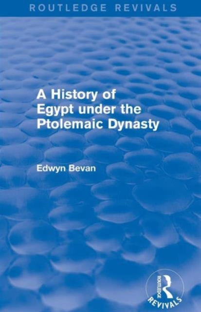 Book cover of: History of Egypt under the Ptolemaic Dynasty (Routledge Revivals). By: Edwyn Bevan