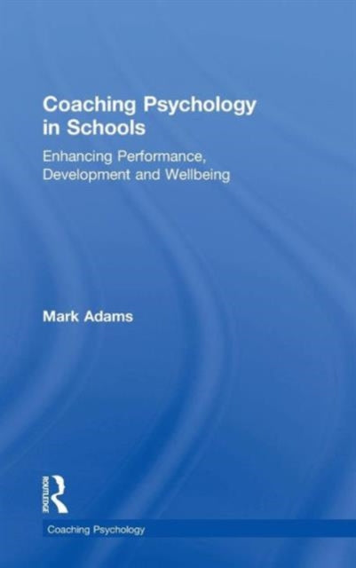 Book cover of: Coaching Psychology in Schools. By: Mark Adams