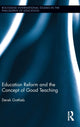 Book cover of: Education Reform and the Concept of Good Teaching. By: Derek Gottlieb