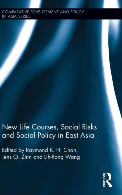Book cover of: New Life Courses, Social Risks and Social Policy in East Asia. By: Raymond K. H. Chan