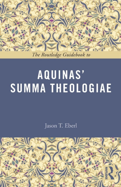 Book cover of: Routledge Guidebook to Aquinas' Summa Theologiae. By: Jason T. Eberl