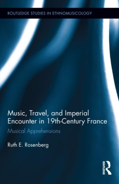 Book cover of: Music, Travel, and Imperial Encounter in 19th-Century France. By: Ruth Rosenberg