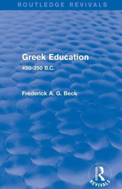 Book cover of: Greek Education (Routledge Revivals). By: Frederick G. A. Beck