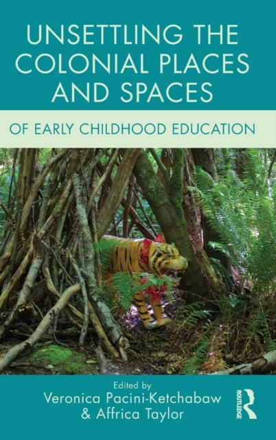 Book cover of: Unsettling the Colonial Places and Spaces of Early Childhood Education. By: Veronica Pacini-Ketchabaw