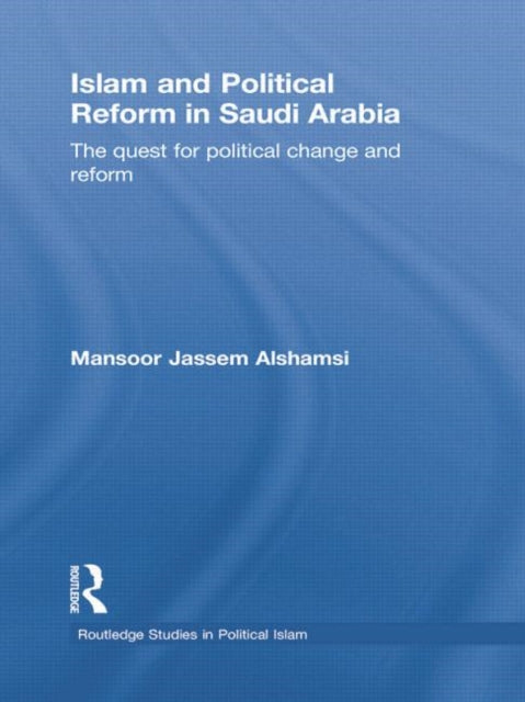 Book cover of: Islam and Political Reform in Saudi Arabia. By: Mansoor Jassem Alshamsi