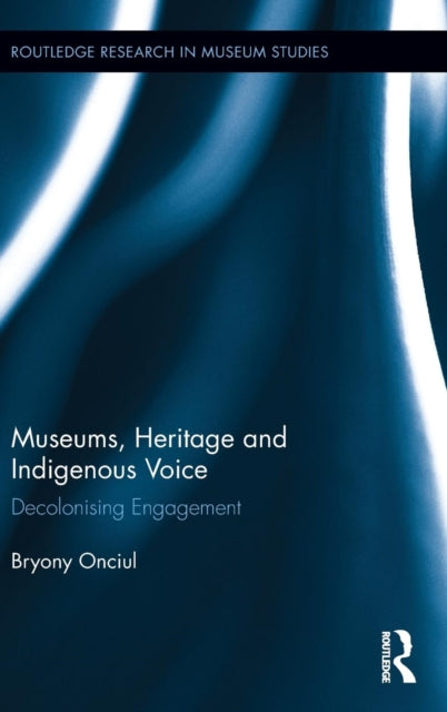 Book cover of: Museums, Heritage and Indigenous Voice. By: Bryony Onciul