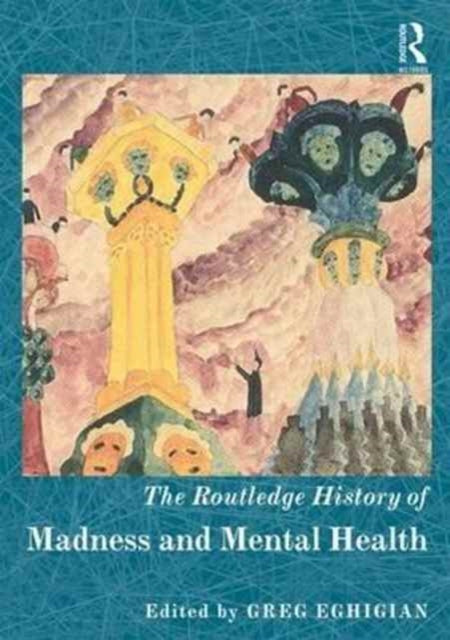 Book cover of: Routledge History of Madness and Mental Health. By: Greg Eghigian