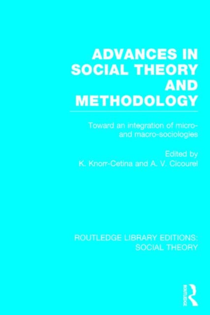 Book cover of: Advances in Social Theory and Methodology. By: Karin Knorr Cetina