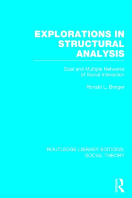 Book cover of: Explorations in Structural Analysis (RLE Social Theory). By: Ronald L. Breiger