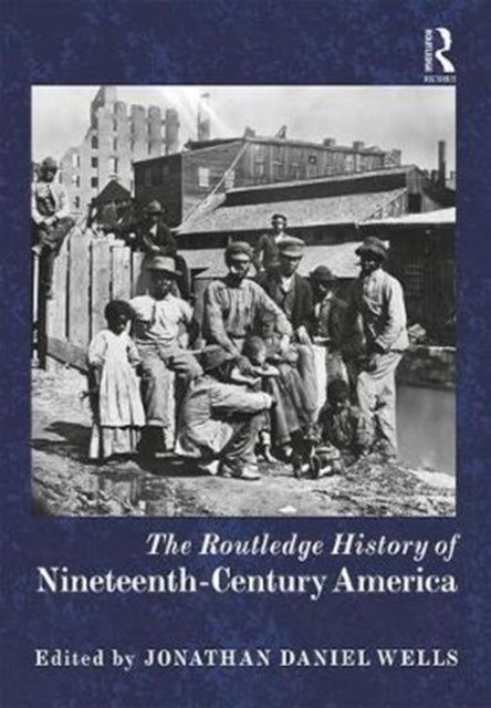 Book cover of: Routledge History of Nineteenth-Century America. By: Jonathan Daniel Wells