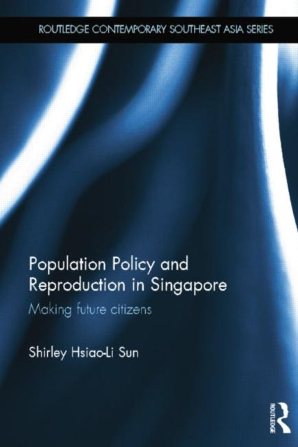 Book cover of: Population Policy and Reproduction in Singapore. By: Shirley Hsiao-Li Sun