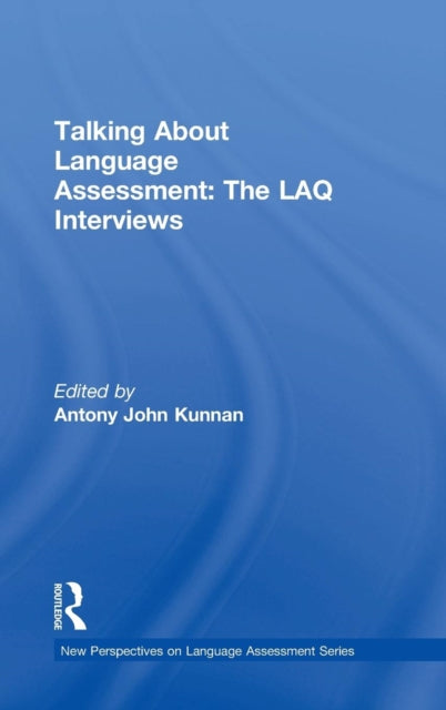 Book cover of: Talking About Language Assessment: The LAQ Interviews. By: Antony John Kunnan