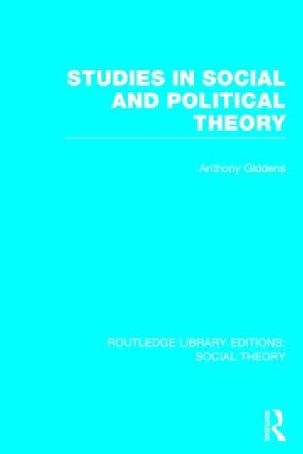 Book cover of: Studies in Social and Political Theory (RLE Social Theory). By: Anthony Giddens