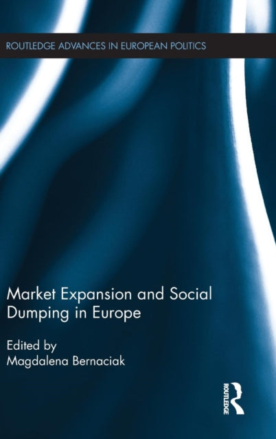 Book cover of: Market Expansion and Social Dumping in Europe. By: Magdalena Bernaciak