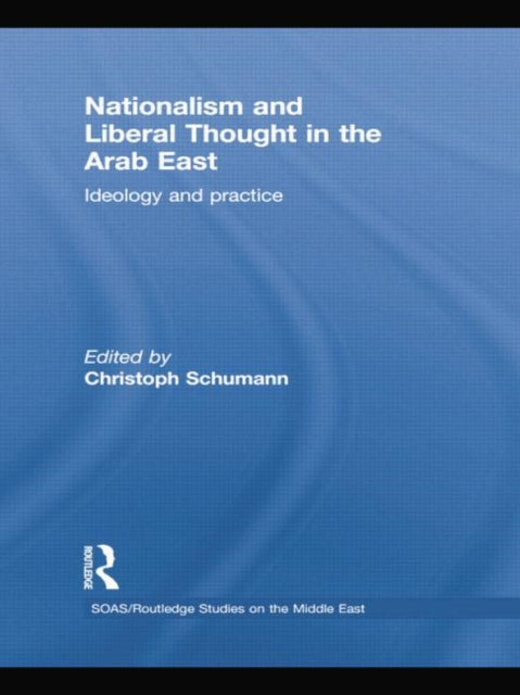 Book cover of: Nationalism and Liberal Thought in the Arab East. By: Christoph Schumann