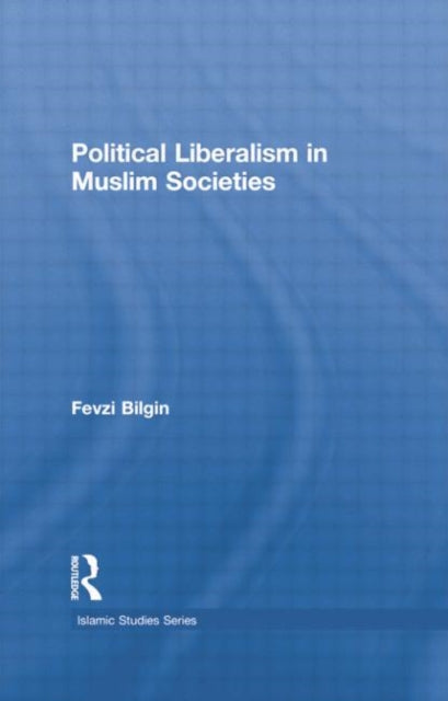 Book cover of: Political Liberalism in Muslim Societies. By: Fevzi Bilgin