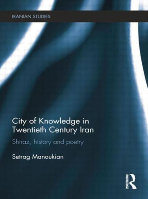 Book cover of: City of Knowledge in Twentieth Century Iran. By: Setrag Manoukian
