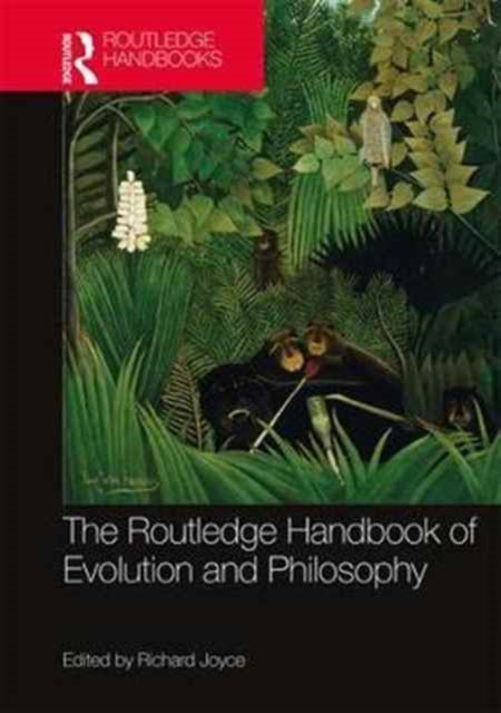 Book cover of: Routledge Handbook of Evolution and Philosophy. By: Richard Joyce