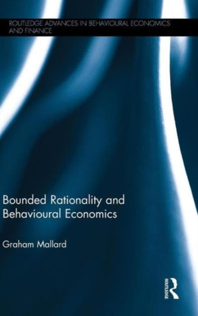 Book cover of: Bounded Rationality and Behavioural Economics. By: Graham Mallard
