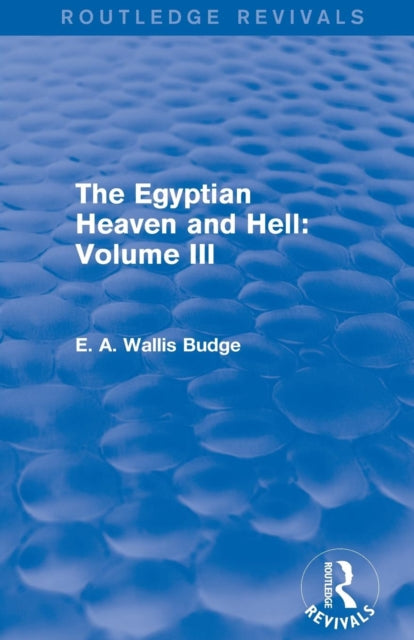 Book cover of: Egyptian Heaven and Hell: Volume III (Routledge Revivals). By: E. A. Wallis Budge