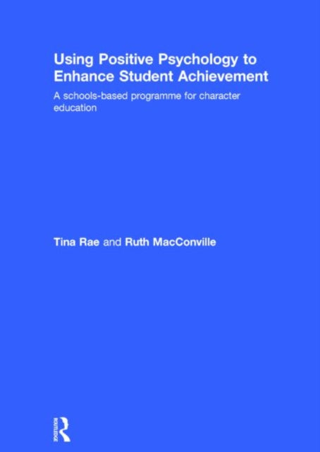 Book cover of: Using Positive Psychology to Enhance Student Achievement. By: Tina Rae