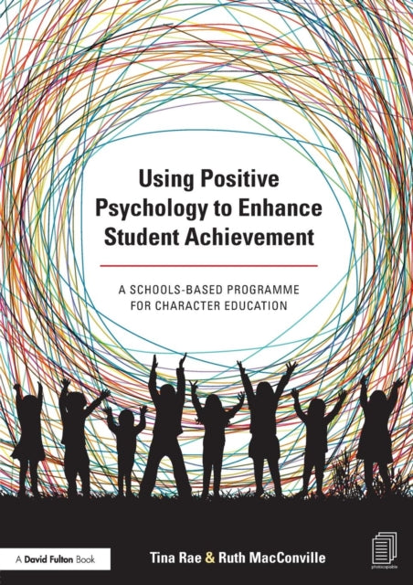 Book cover of: Using Positive Psychology to Enhance Student Achievement. By: Tina Rae
