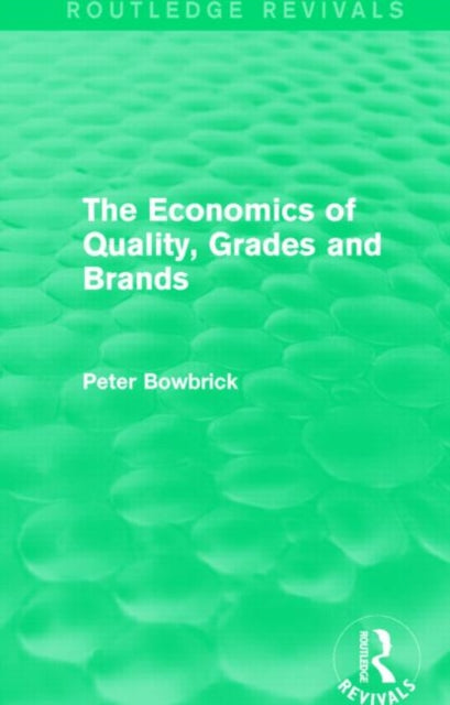 Book cover of: Economics of Quality, Grades and Brands (Routledge Revivals). By: Peter Bowbrick