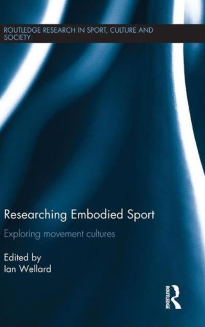 Book cover of: Researching Embodied Sport. By: Ian Wellard