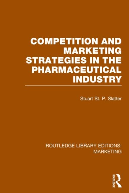 Book cover of: Competition and Marketing Strategies in the Pharmaceutical Industry (RLE Marketing)