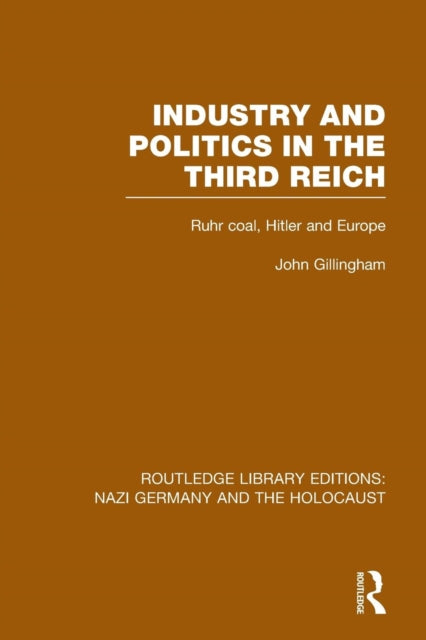 Book cover of: Industry and Politics in the Third Reich (RLE Nazi Germany & Holocaust). By: John Gillingham