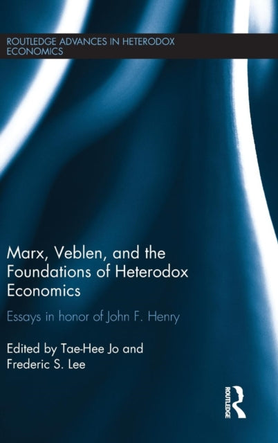 Book cover of: Marx, Veblen, and the Foundations of Heterodox Economics. By: Tae-Hee Jo