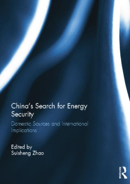 Book cover of: China’s Search for Energy Security. By: Suisheng Zhao