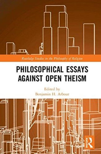 Book cover of: Philosophical Essays Against Open Theism. By: Benjamin H. Arbour