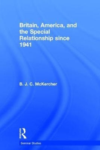 Book cover of: Britain, America, and the Special Relationship since 1941. By: B. J. C McKercher