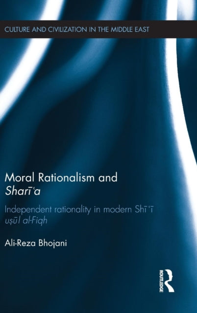 Book cover of: Moral Rationalism and Shari'a. By: Ali-reza Bhojani