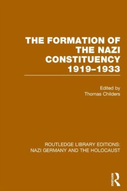 Book cover of: Formation of the Nazi Constituency 1919-1933 (RLE Nazi Germany & Holocaust). By: Thomas Childers
