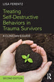 Book cover of: Treating Self-Destructive Behaviors in Trauma Survivors. By: Lisa Ferentz