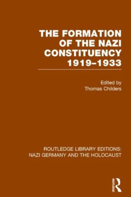Book cover of: Formation of the Nazi Constituency 1919-1933 (RLE Nazi Germany & Holocaust). By: Thomas Childers