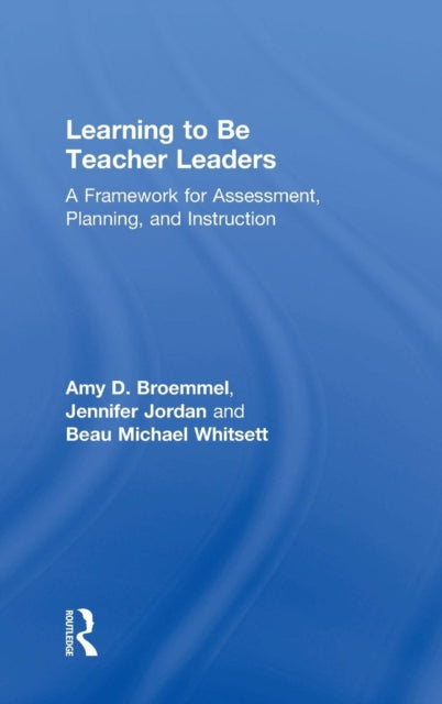 Book cover of: Learning to Be Teacher Leaders. By: Amy D. Broemmel