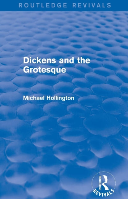 Book cover of: Dickens and the Grotesque (Routledge Revivals). By: Michael Hollington