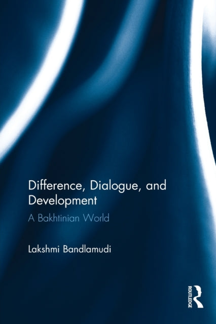 Book cover of: Difference, Dialogue, and Development. By: Lakshmi Bandlamudi