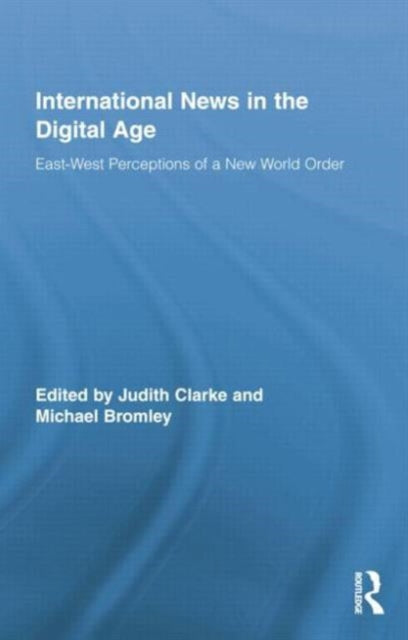Book cover of: International News in the Digital Age. By: Judith Clarke