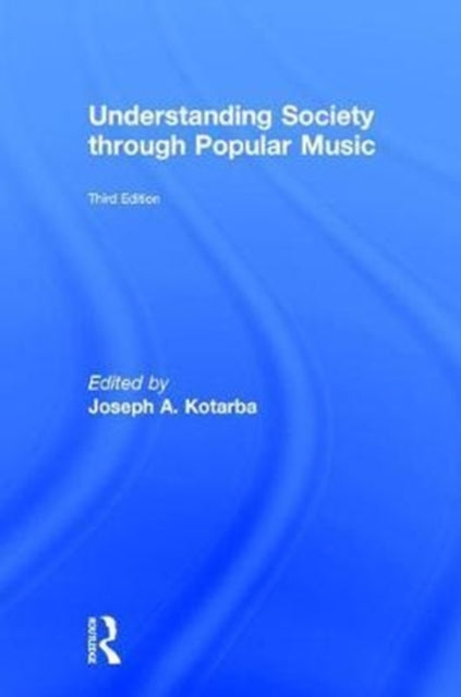 Book cover of: Understanding Society through Popular Music. By: Joe Kotarba