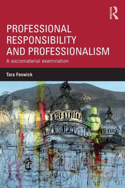 Book cover of: Professional Responsibility and Professionalism. By: Tara Fenwick