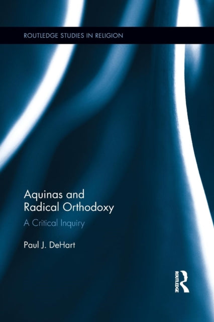 Book cover of: Aquinas and Radical Orthodoxy. By: Paul DeHart